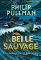 [La trilogie de la Poussière 01] • La Belle Sauvage
